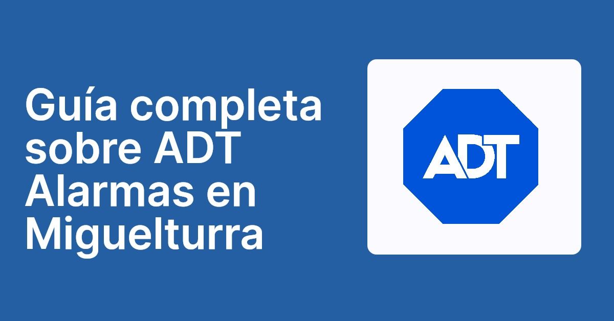 Guía completa sobre ADT Alarmas en Miguelturra